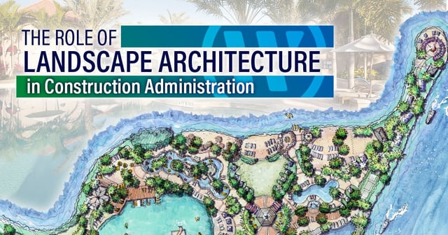 The Role of Landscape Architecture in Construction Administration