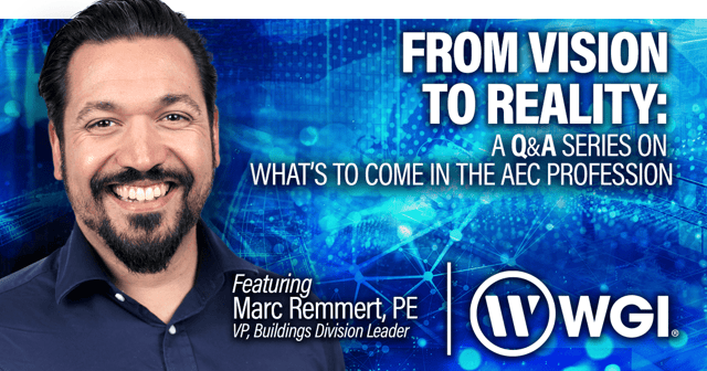 From Vision to Reality: A Q&A With Marc Remmert, PE, VP, Buildings Division Leader