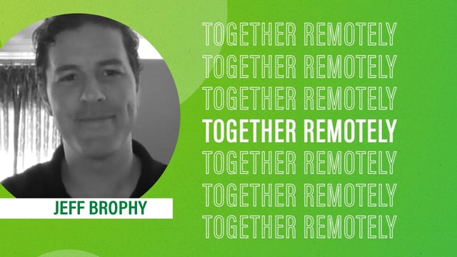 Together Remotely Video Series - Jeff Brophy