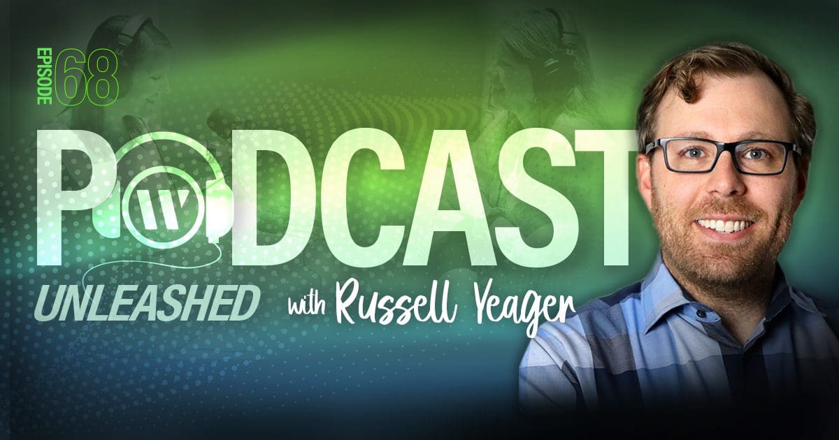 Russell Yeager - Unleashed Podcast Episode 68