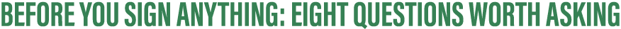 Before You Sign Anything: Eight Questions Worth Asking