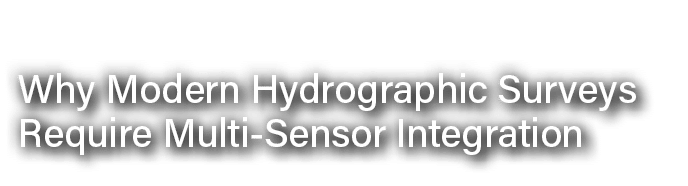 Why Modern Hydrographic Surveys Require Multi Sensor Integration
