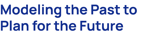 Modeling the Past to Plan for the Future 