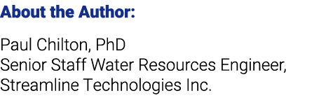 About the Author: Paul Chilton, PhD Senior Staff Water Resources Engineer, Streamline Technologies Inc.