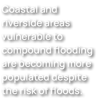 Coastal and riverside areas vulnerable to compound flooding are becoming more populated despite the risk of floods.