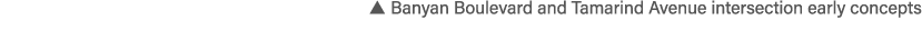  Banyan Boulevard and Tamarind Avenue intersection early concepts